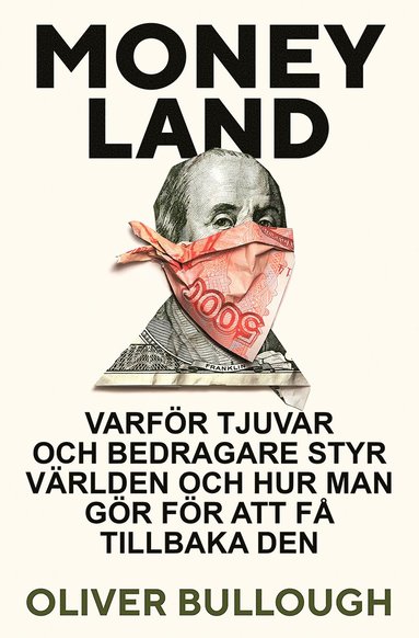 bokomslag Moneyland : varför tjuvar och bedragare styr världen och hur man gör för att få tillbaka den