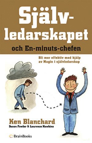 Självledarskapet och en-minuts-chefen : bli mer effektiv med hjälp av magin i självledarskap