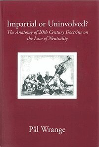 Pål Wrange - Impartial or Uninvolved? : The Anatomy of 20th Century Doctrine on the Law of Neutrality, Häftad