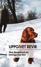 bokomslag Uppgivet revir : Mats Bergstrand om tidningarnas död