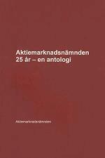 Johan Munck, Rolf Skog, Claes Beyer, Carl-Johan Deuschl, Magnus Lindstedt, Ragnar Boman, Barbara Muston, Göran Nyström, Erik Sjöman, Klaes Edhall, Emil Boström, Svante Johansson, Björn Kristiansson - Aktiemarknadsnämnden 25 år – en antologi, Häftad