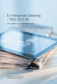 bokomslag En misslyckad utredning - SOU 2013:66 : Om politiken och tredje statsmakten