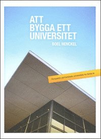 Boel Henckel - Att bygga ett universitet : perspektiv på Karlstads universitets tio första år, Inbunden