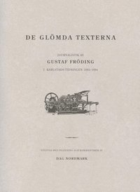 bokomslag De glömda texterna : journalistik av Gustaf Fröding i Karlstads-Tidningen 1885-1894