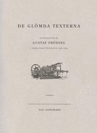 Dag Nordmark, Gustaf Fröding - De glömda texterna : journalistik av Gustaf Fröding i Karlstads-Tidningen 1885-1894, Häftad