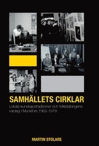 Martin Stolare - Samhällets cirklar : lokala kunskapstraditioner och folkbildningens vardag i Munkfors 1965-1978, Häftad
