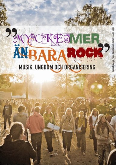 Åsa Bergman, Robert Fredén, Johan Söderman, Johan Lundin, Lina Brustad, Åsa Johnsen, Peter Håkansson, Johan Kellokumpu, Jonas Bjälesjö, ÄFredrik Nilsson, Sari Pekkola, Thomas Holst - Mycket mer än bara rock : musik, ungdom och organisering, Häftad