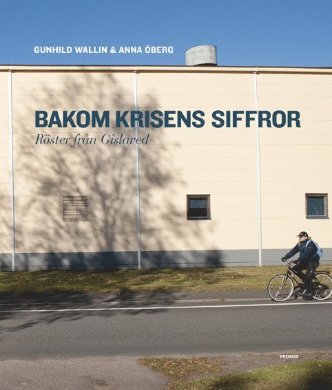 Gunhild Wallin, Anna Öberg - Bakom krisens siffror : röster från Gislaved, Häftad
