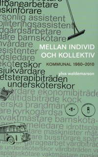bokomslag Mellan individ och kollektiv : kommunal 1960-2010
