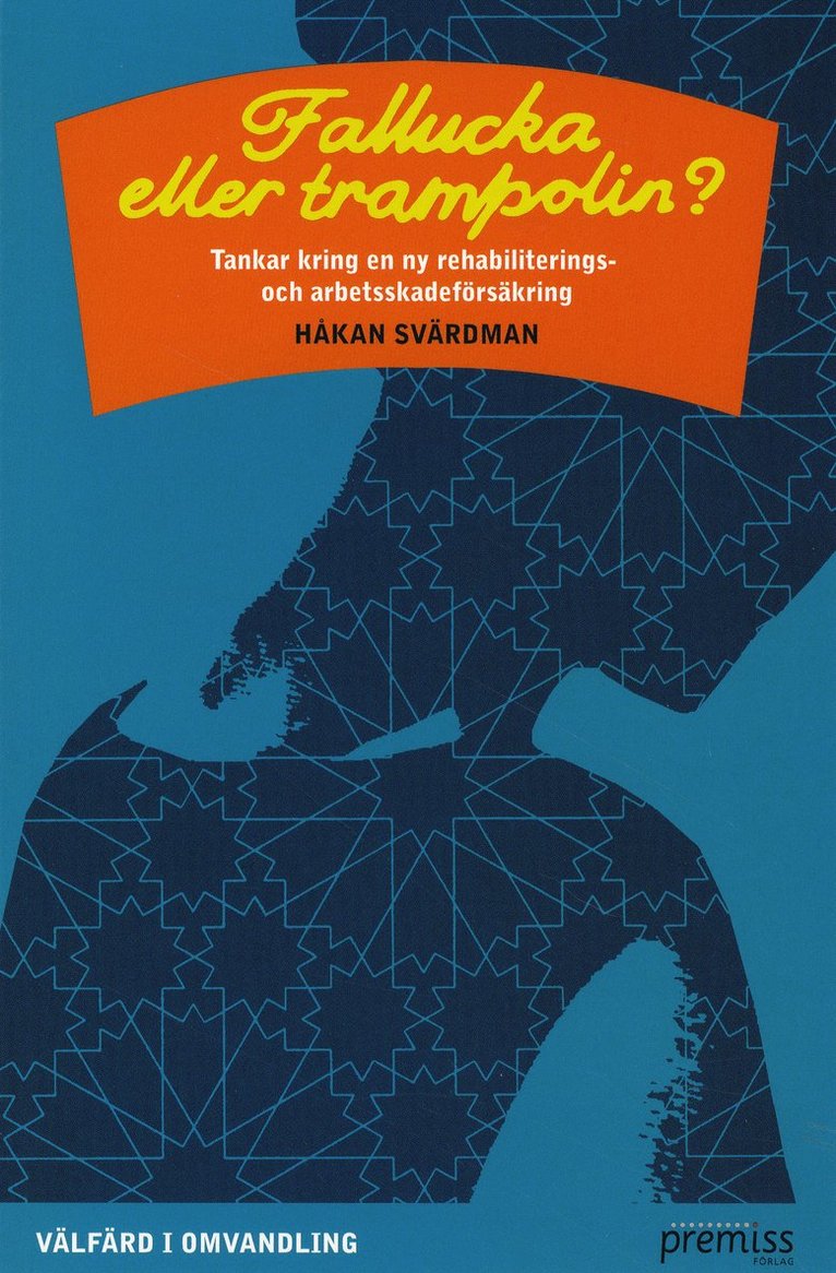 Håkan Svärdman - Fallucka eller trampolin? : tankar till en ny rehabiliterings- och arbetsskadeförsäkring, Häftad