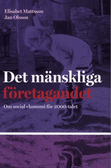 Elisabeth Mattsson, Jan Olsson - Det mänskliga företagandet : om social ekonomi för 2000-talet, Häftad