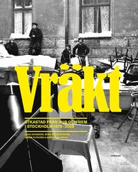 bokomslag Vräkt : utkastad från hus och hem i Stockholm 1879-2009