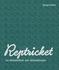 bokomslag Reptricket : en debattbok om arbetslinjen