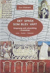 bokomslag Det språk som blev vårt : ursprung och utveckling i svenskan : urtid, runtid, riddartid
