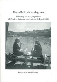 Festmåltid och vardagsmat - föredrag vid ett symposium till Anders Salomonssons minne 3-4 juni 2005 1