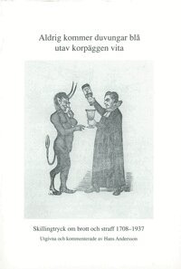 Hans Andersson - Aldrig kommer duvungar blå utav korpäggen vita : skillingtryck om brott och straff 1708-1937, Häftad