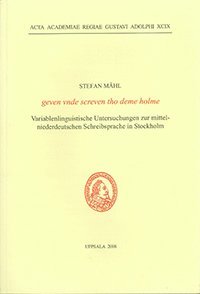 Geven vnde screven tho deme holme : variablenlinguistische Untersuchungen zur mittelniederdeutschen Schreibsprache in Stockholm 1