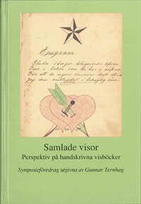Samlade visor : perspektiv på handskrivna visböcker : föredrag vid ett symposium på Svenskt visarkiv 6-7 februari 2008, Inbunden