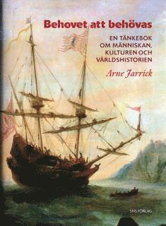 Arne Jarrick - Behovet att behövas : En tänkebok om människan, kulturen och världshistorien, Inbunden