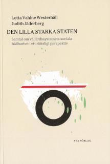Lotta Vahlne Westerhäll, Judith Jäderberg - Den lilla starka staten : Samtal om välfärdssystemets sociala hållbarhet i ett rättsligt perspektiv, Häftad