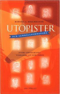 Robert L Heilbroner - Utopister och samhällsomdanare : stora ekonomiska tänkares liv och idéer, Inbunden