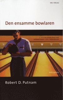 Robert D Putnam - Den ensamme bowlaren : Den amerikanska medborgarandans upplösning och förnyelse, Pocket