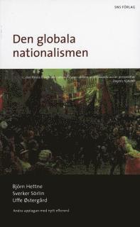 Björn Hettne, Sverker Sörlin, Uffe Östergård - Den globala nationalismen : nationalstatens historia och framtid, Pocket