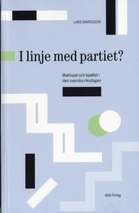 bokomslag I linje med partiet? : Maktspel och lojalitet i den svenska riksdagen