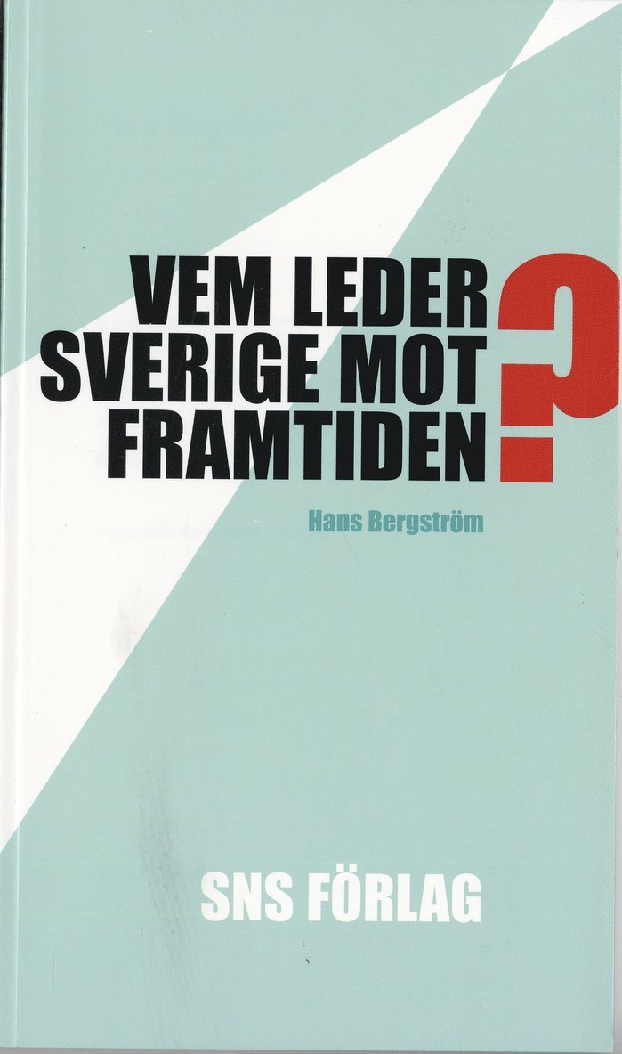 Vem leder Sverige mot framtiden? : Om förutsättningarna för strategiskt politiskt beslutsfattande 1