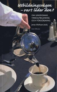 Kenneth Abrahamsson, Anna Angelin, Caroline Berggren, Gunnar Eliasson, Eva M Franzén, Margareta Hill, Jan O Jonsson, Anders Kassman, Åsa Murray, Kristina Mårtensson, Anders Nilsson, Lars PEttersson, Maria Stanfors, Michael Tåhlin, Irene Wennemo, Fredrik Wikström, John Östh - Utbildningsvägen - vart leder den? : om ungdomar, utbildning och försörjning, Häftad