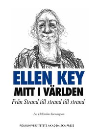 bokomslag Ellen Key mitt i världen : från Strand till strand till strand