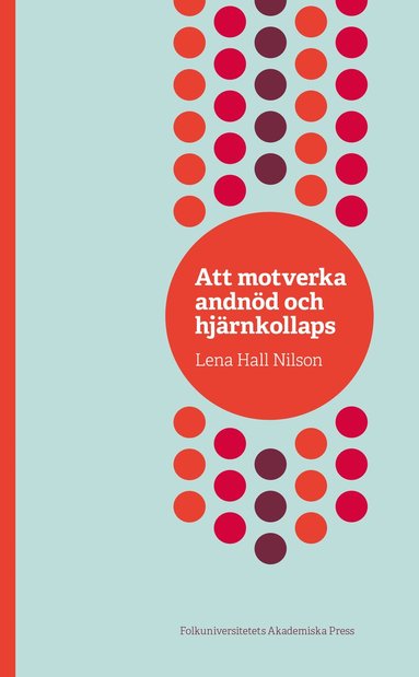 Lena Hall Nilson - Att motverka andnöd och hjärnkollaps, Häftad