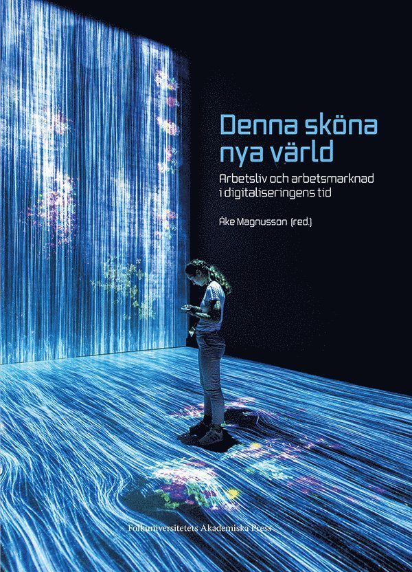 Johan Magnusson, Bertil Rolandsson, Lars Hansen, Martin Gellerstedt, Ninitha Malvorsdotter, Rudolf Antoni, Eva Uddén-Sonnegård, Patrik Sandgren, Linda Larsson, Fredrik Zeybrandt, Anders Pettersson - Denna sköna nya värld : arbetsliv och arbetsmarknad i digitaliseringens tid, Häftad
