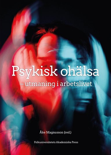 Gunnel Hensing, Monica Bertilsson, Gunnar Aronsson, Dan Stiwne, Fredrik Spak, Lisa Björk, Stefan Tengblad, Agneta Lindegård Andersson, Magnus Åkerstöm, Mats Eklöf, Lotta Vahlne Westerhäll - Psykisk ohälsa : utmaning i arbetslivet, Häftad