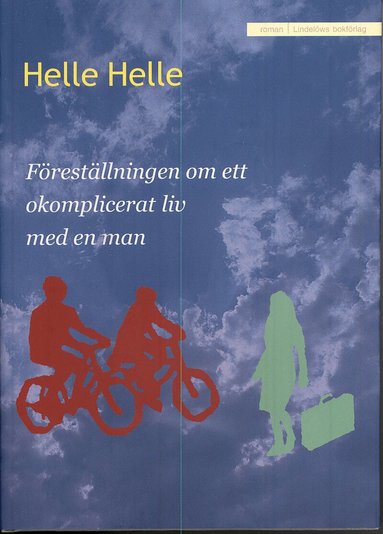 Helle Helle - Föreställningen om ett okomplicerat liv med en man, Inbunden