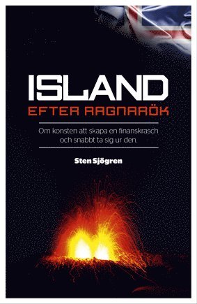 Sten Sjögren - Island efter Ragnarök : om konsten att skapa en finanskrasch och snabbt ta sig ur den, Häftad
