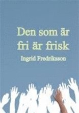 Ingrid Fredriksson - Den som är fri är frisk, Häftad