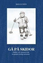 Hans Lundén - Gå på skidor : tankar och minnen från en ganska lycklig barndom, Häftad
