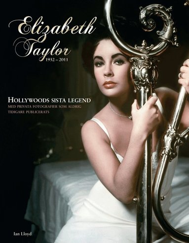 Ian LLoyd - Elizabeth Taylor : den sista Hollywoodlegenden 1932-2011, Inbunden