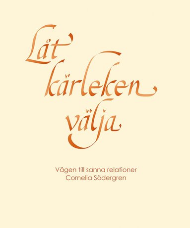 Cornelia Södergren - Låt kärleken välja : vägen till sanna relationer, Inbunden