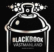 bokomslag Blackbook Västmanland : bilden av graffiti
