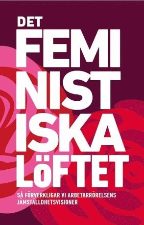 Margot Wallström, Diana Mulinari, Therese Guovelin, Helén Pettersson, Monica Widman Lundmark, Talla Alkurdi, Tapio Salonen, Carina Ohlsson, Johanna Rickne, Olle Folke, Marie Linder, Johan Lindholm, Jytte Guteland - Det feministiska löftet, Häftad