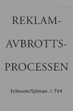 bokomslag Reklamavbrottsprocessen : Eriksson/Sjöman ./. TV4 - en dokumentation