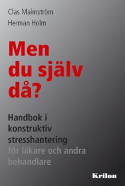 Clas Malmström, Herman Holm - Men du själv då? : handbok i konstruktiv stresshantering för läkare och andra behandlare, Häftad