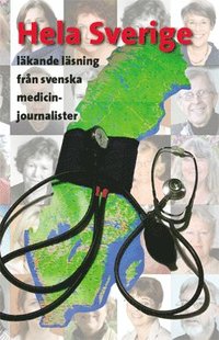 bokomslag Hela Sverige : läkande läsning från svenska medicinjournalister