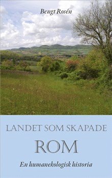 bokomslag Landet som skapade Rom : en humanekologisk historia