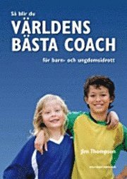 bokomslag Så blir du världens bästa coach för barn- och ungdomsidrott