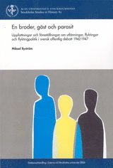 bokomslag En broder, gäst och parasit : uppfattningar och föreställningar om utlänningar, flyktingar och flyktingpolitik i svensk offentlig debatt 1942-1947