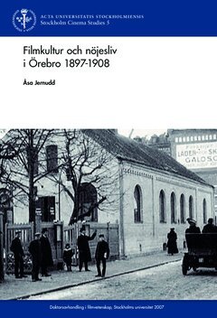 Åsa Jernudd - Filmkultur och nöjesliv i Örebro 1897 - 1908, Häftad