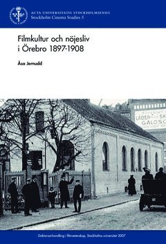 bokomslag Filmkultur och nöjesliv i Örebro 1897 - 1908